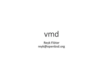 vmd  Reyk Flter  reyk@openbsd.org  About vmd  vmd is a daemon responsible for the execution