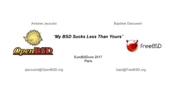 My BSD Sucks Less Than Yours   EuroBSDcon 2017  Paris  ajacoutot@OpenBSD.org