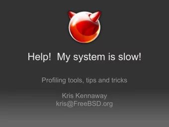 Help!  My system is slow!  Profiling tools, tips and tricks  Kris Kennaway  kris@FreeBSD.org