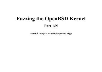 Fuzzing the OpenBSD Kernel  Part 1/N  Anton Lindqvist &lt;anton@openbsd.org&gt;  Introduction