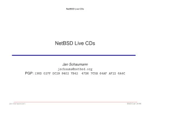 NetBSD Live CDs  Jan Schaumann  jschauma@netbsd.org PGP: 136D 027F DC29 8402 7B42  47D6 7C5B 64AF