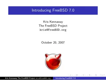 Introducing FreeBSD 7.0  Kris Kennaway  The FreeBSD Project  kris@FreeBSD.org  October 20, 2007