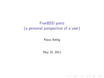 FreeBSD ports  (a personal perspective of a user)  Klaus Aehlig  May 10, 2011  Disclaimer