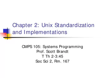 Chapter 2: Unix Standardization  and Implementations  CMPS 105: Systems Programming  Prof. Scott