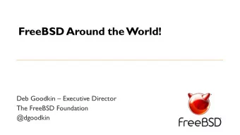 FreeBSD Around the World! Deb Goodkin  Executive Director  The FreeBSD Foundation  @dgoodkin