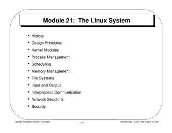 Module 21:  The Linux System  History  Design Principles  Kernel Modules  Process