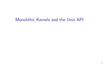 Monolithic Kernels and the Unix API  1  homework  xv6 introduction: due Friday  2  anonymous