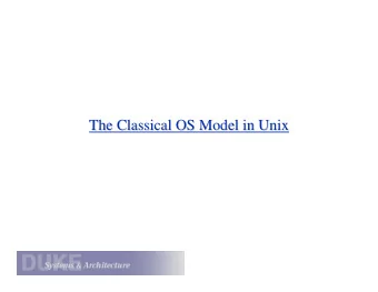 The Classical OS Model in Unix  The Classical OS Model in Unix  A Lasting Achievement?  A Lasting
