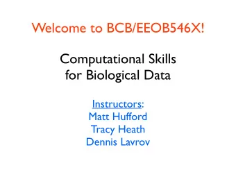Welcome to BCB/EEOB546X!  Computational Skills  for Biological Data  Instructors:  Matt Hufford