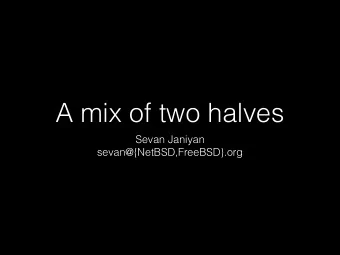 A mix of two halves  Sevan Janiyan  sevan@{NetBSD,FreeBSD}.org  A UNIX course  holly war 101:
