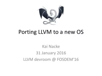 Porting LLVM to a new OS  Kai Nacke  31 January 2016 LLVM devroom @ FOSDEM16  Porting LLVM