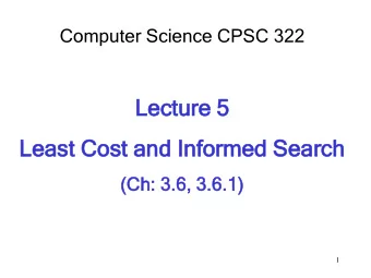 Le  Lecture  ture 5  Le  Leas  ast  t Co  Cost  st an  and  d In  Info  form  rmed  ed Se  Search