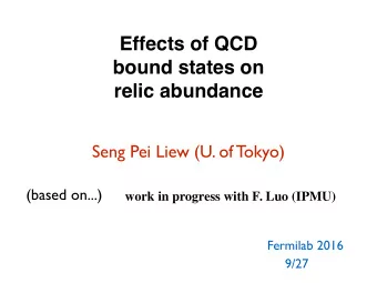 Effects of QCD  bound states on  relic abundance   Seng Pei Liew (U. of Tokyo)  (based