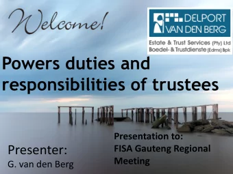 Powers duties and  responsibilities of trustees  Presentation to:  Presenter:  FISA Gauteng