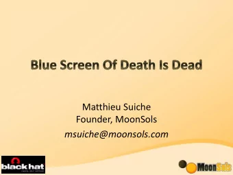 msuiche@moonsols.com  Founder of MoonSols (based in France)  Twitter Addict  Turned 21