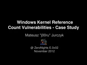 Windows Kernel Reference  Count Vulnerabilities - Case Study  Mateusz &quot;j00ru&quot; Jurczyk  @
