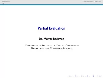 Partial Evaluation  Dr. Mattox Beckman  University of Illinois at Urbana-Champaign  Department of