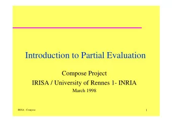 Introduction to Partial Evaluation  Compose Project  IRISA / University of Rennes 1- INRIA  March