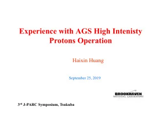 Experience with AGS High Intenisty  Protons Operation  Haixin Huang September 25, 2019 3 rd J-PARC