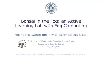 Bonsai in the Fog: an Active  Learning Lab with Fog Computing  Antonio Brogi, Stefano Fort  orti,