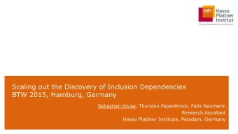 Scaling out the Discovery of Inclusion Dependencies  BTW 2015, Hamburg, Germany  Sebastian Kruse,