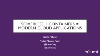 SERVERLESS + CONTAINERS =  MODERN CLOUD APPLICATIONS  Donna Malayeri  Product Manager, Pulumi