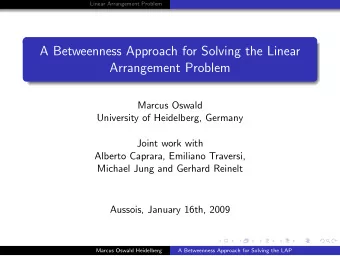 A Betweenness Approach for Solving the Linear  Arrangement Problem  Marcus Oswald  University of