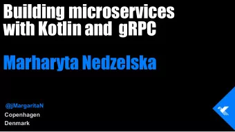 Building microservices  with Kotlin and  gRPC  Marharyta Nedzelska  @jMargaritaN  Copenhagen