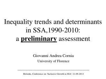 Inequality trends and determinants  in SSA,1990-2010: a preliminary assessment Giovanni Andrea