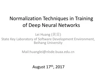 Normalization Techniques in Training  of Deep Neural Networks Lei Huang (  )  State Key