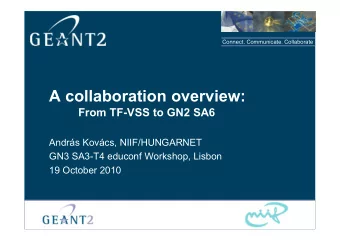 A collaboration overview:  From TFVSS to GN2 SA6  Andrs Kovcs, NIIF/HUNGARNET  GN3 SA3#T4