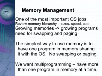 Memory Management  One of the most important OS jobs.  Review memory hierarchy  sizes, speed,