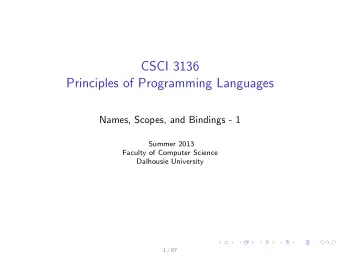CSCI 3136  Principles of Programming Languages  Names, Scopes, and Bindings - 1  Summer 2013