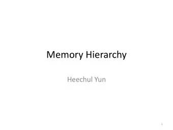 Memory Hierarchy  Heechul Yun  1  Topics  Introduction to Real-Time Systems, CPS  CPS