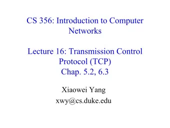 CS 356: Introduction to Computer  Networks  Lecture 16: Transmission Control  Protocol (TCP)  Chap.