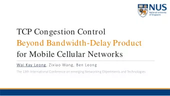 TCP Congestion Control  Beyond Bandwidth-Delay Product  for Mobile Cellular Networks Wai Kay Leong