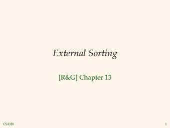 External Sorting  [R&amp;G] Chapter 13  CS4320  1  Why Sort?  A classic problem in computer