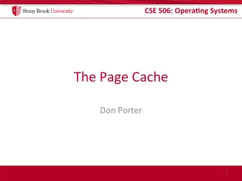The Page Cache  Don Porter  1  CSE 506: Opera.ng Systems  Logical Diagram  Binary  Memory  Threads