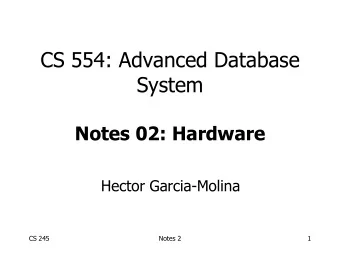 System  Notes 02: Hardware  Hector Garcia-Molina  CS 245  Notes 2  1  Outline  Hardware: Disks