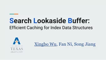 Search Lookaside Buffer:  Efficient Caching for Index Data Structures  Xingbo Wu, Fan Ni, Song