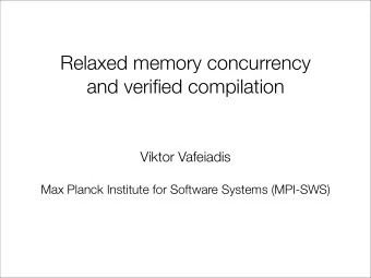 Relaxed memory concurrency  and verified compilation  Viktor Vafeiadis  Max Planck Institute for