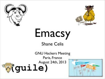 Emacsy  Shane Celis  GNU Hackers Meeting  Paris, France  August 24th, 2013  Agenda  Intended
