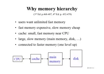 Why memory hierarchy (3 rd Ed: p.468-487, 4 th Ed: p. 452-470)   users want unlimited fast