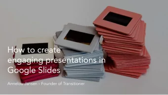 How to create  engaging presentations in  Google Slides  Annelou Jansen - Founder of Transitioner