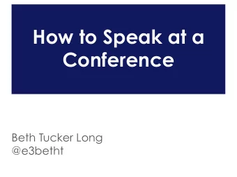 How to Speak at a  Conference  Beth Tucker Long  @e3betht  Who am I? Beth Tucker Long  PHP