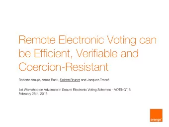 Remote Electronic Voting can  be Efficient, Verifiable and  Coercion-Resistant  Roberto Arajo,
