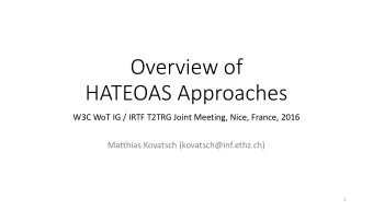 Overview of   HATEOAS Approaches  W3C WoT IG / IRTF T2TRG Joint Meeting, Nice, France, 2016