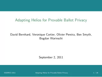 Adapting Helios for Provable Ballot Privacy  David Bernhard, Veronique Cortier, Olivier Pereira,