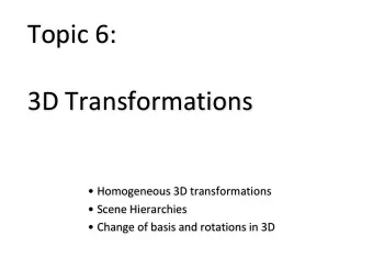 Topic 6:  3D Transformations   Homogeneous 3D transformations   Scene Hierarchies   Change