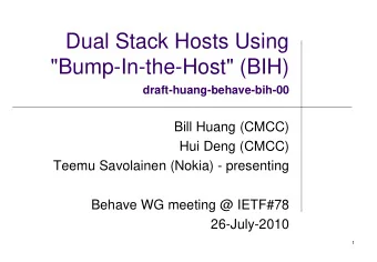 &quot;Bump-In-the-Host&quot; (BIH)  draft-huang-behave-bih-00  Bill Huang (CMCC)  Hui Deng (CMCC)